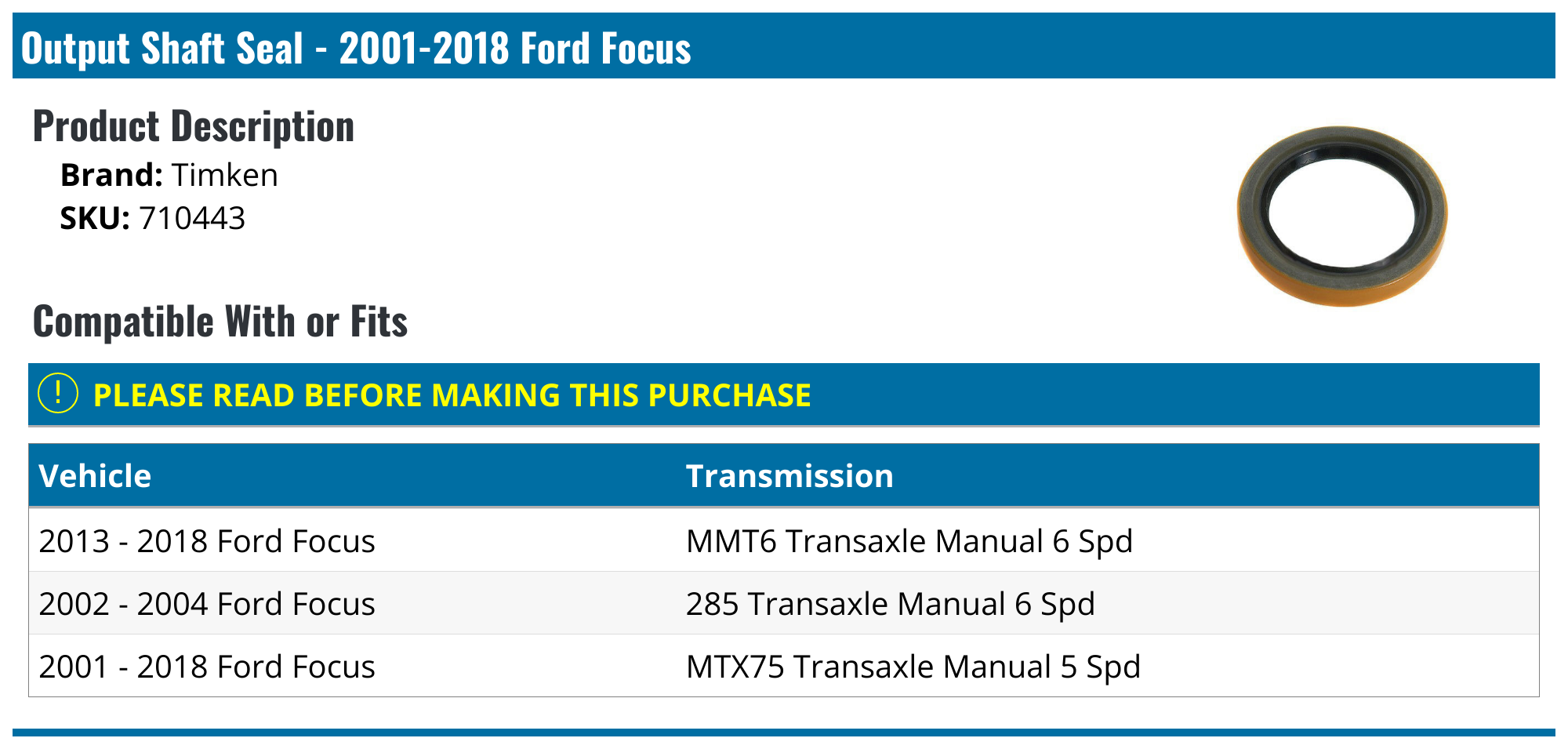 2001-2018 Ford Focus Output Shaft Seal - Timken 710443 - PartsGeek.com