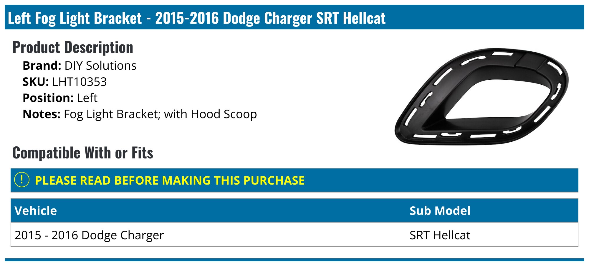 2015-2016 Dodge Charger Fog Light Bracket - DIY Solutions LHT10353 - Left - PartsGeek.com 2015-2016 Dodge Charger Fog Light Bracket - DIY Solutions LHT10353 - Left - PartsGeek.com