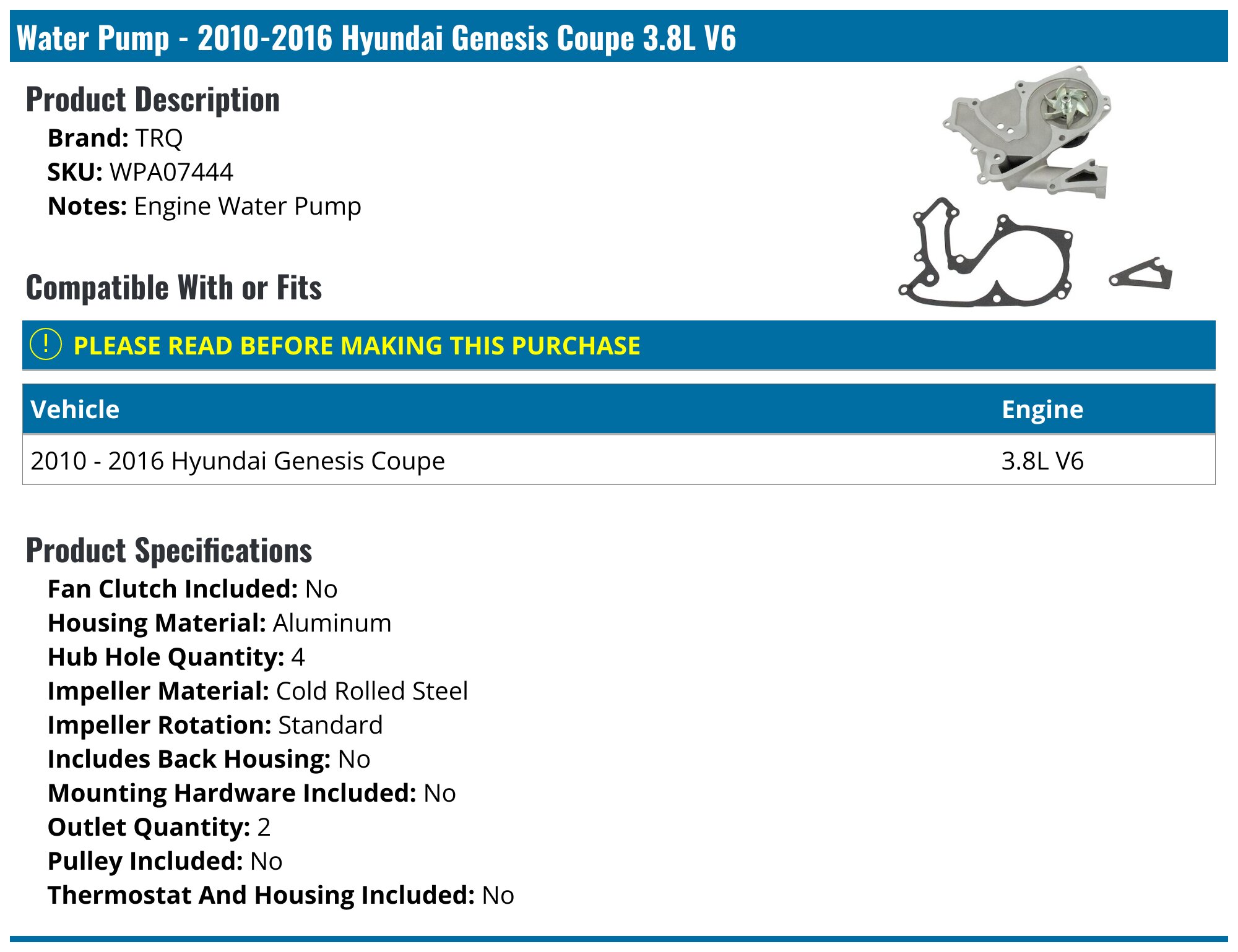 TRQ Water Pump - for 2010-2016 Hyundai Genesis Coupe 3.8L V6 WPA07444 - Fitment Image