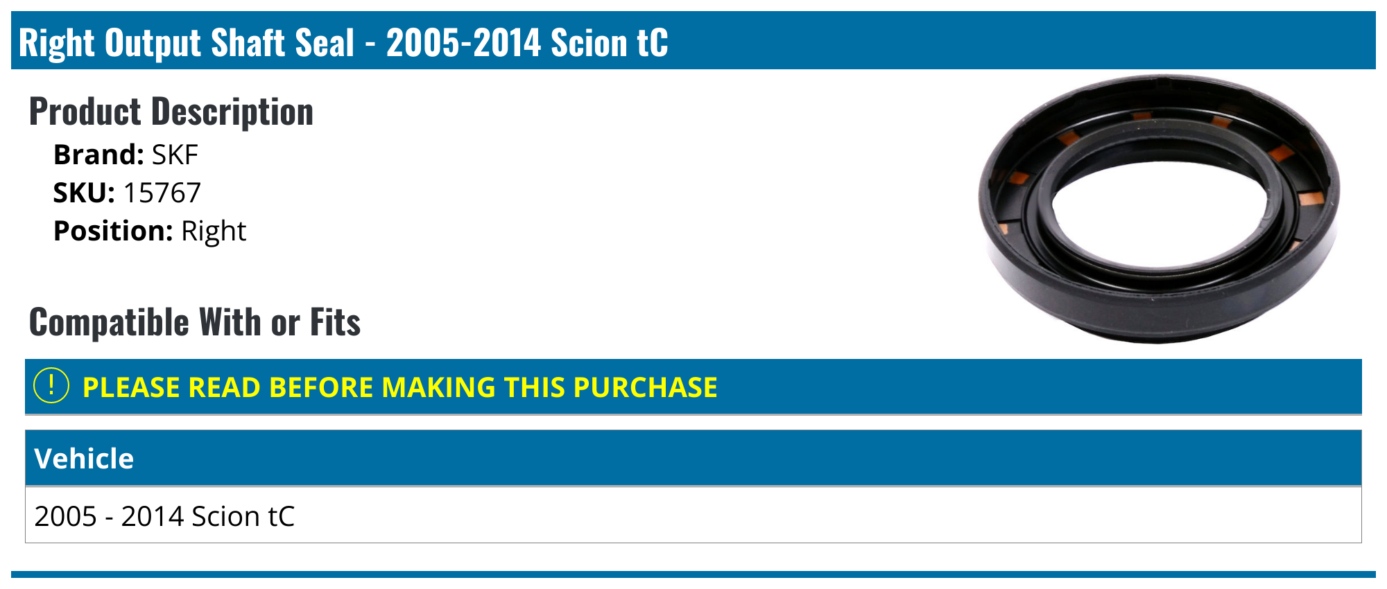 20052014 Scion tC Output Shaft Seal SKF 15767 Right