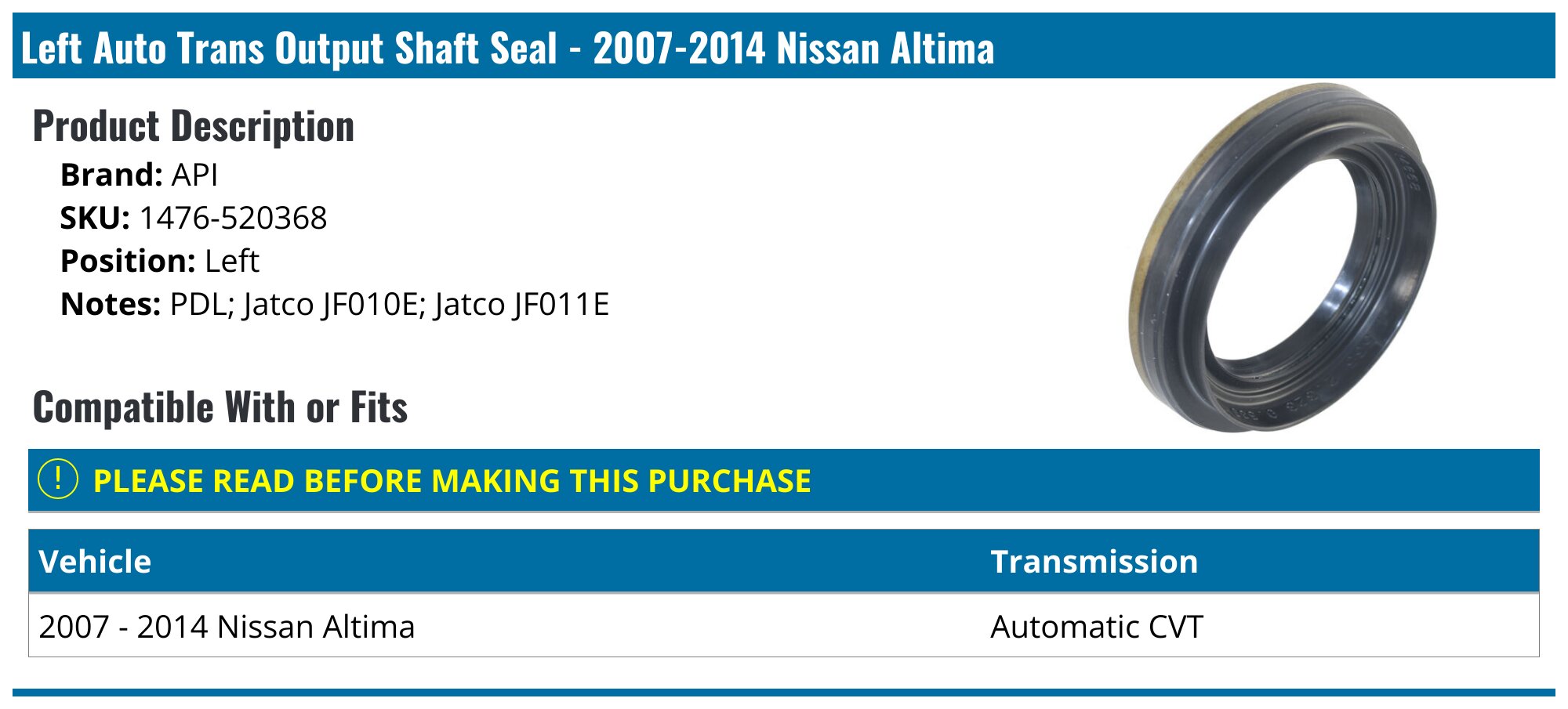2007-2014 Nissan Altima Auto Trans Output Shaft Seal - API 19002
